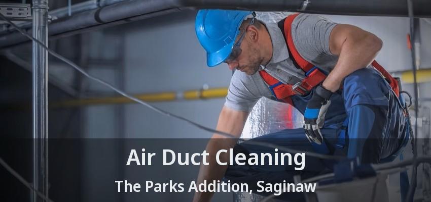 Air Duct Cleaning The Parks Addition, Saginaw - TX