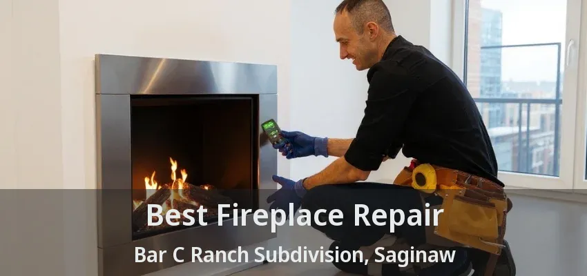 Best Fireplace Repair Bar C Ranch Subdivision, Saginaw - TX Best Fireplace Repair Bar C Ranch Subdivision, Saginaw - TX