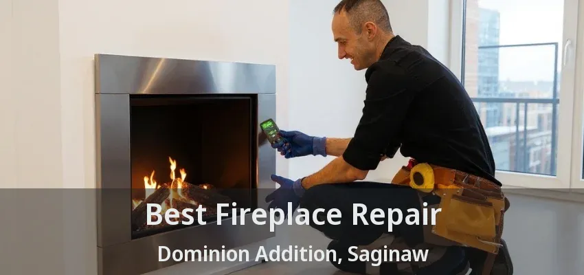 Best Fireplace Repair Dominion Addition, Saginaw - TX Best Fireplace Repair Dominion Addition, Saginaw - TX