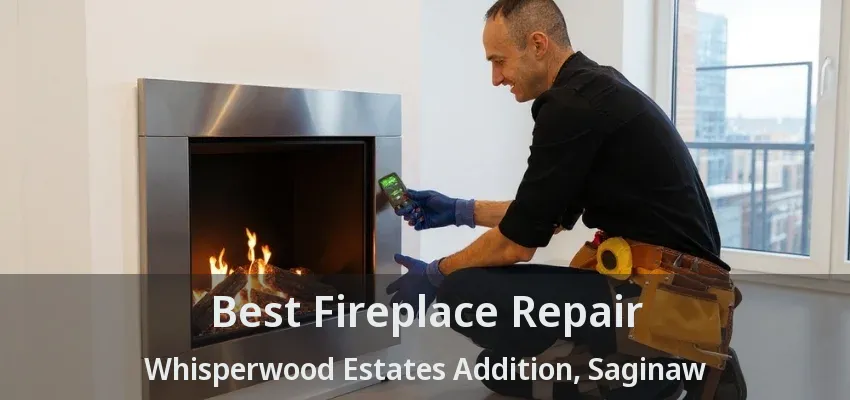 Best Fireplace Repair Whisperwood Estates Addition, Saginaw - TX Best Fireplace Repair Whisperwood Estates Addition, Saginaw - TX