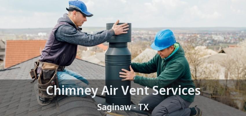 Chimney Air Vent Services Saginaw - TX