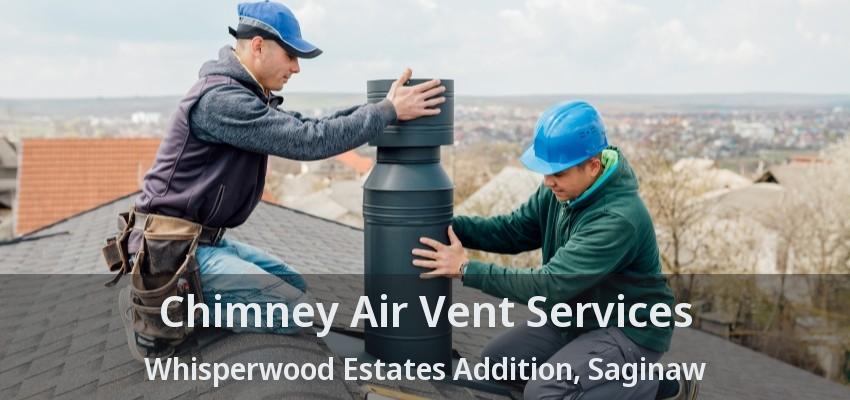 Chimney Air Vent Services Whisperwood Estates Addition, Saginaw - TX Chimney Air Vent Services Whisperwood Estates Addition, Saginaw - TX