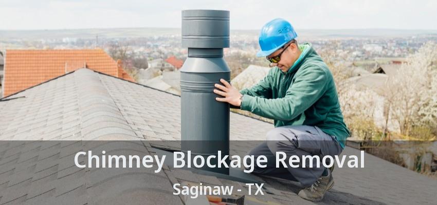 Chimney Blockage Removal Saginaw - TX Chimney Blockage Removal Saginaw - TX