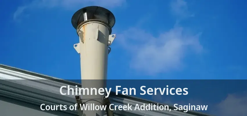 Chimney Fan Services Courts of Willow Creek Addition, Saginaw - TX Chimney Fan Services Courts of Willow Creek Addition, Saginaw - TX