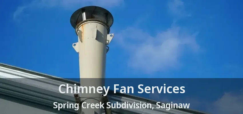 Chimney Fan Services Spring Creek Subdivision, Saginaw - TX Chimney Fan Services Spring Creek Subdivision, Saginaw - TX