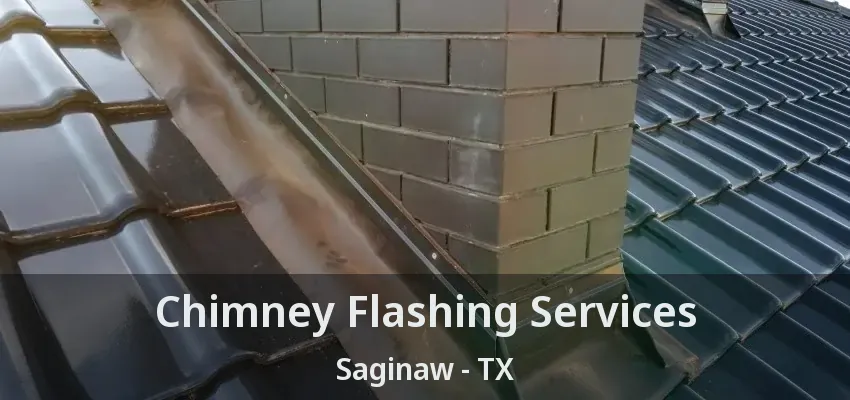 Chimney Flashing Services Saginaw - TX Chimney Flashing Services Saginaw - TX