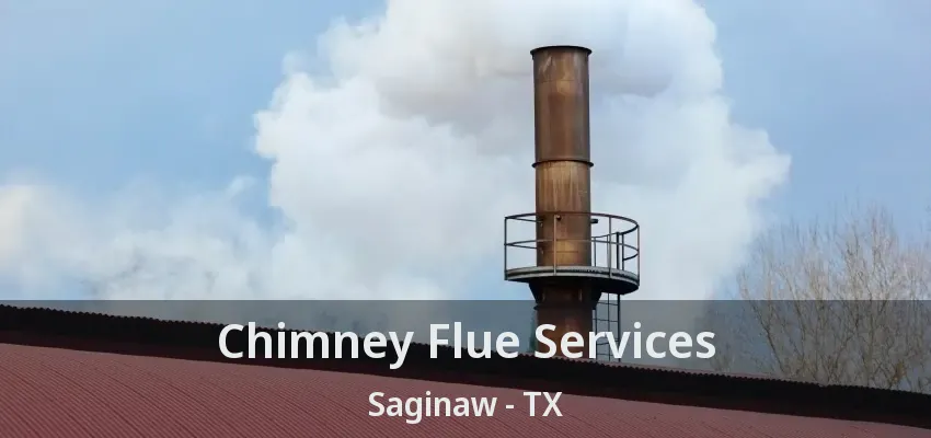 Chimney Flue Services Saginaw - TX Chimney Flue Services Saginaw - TX