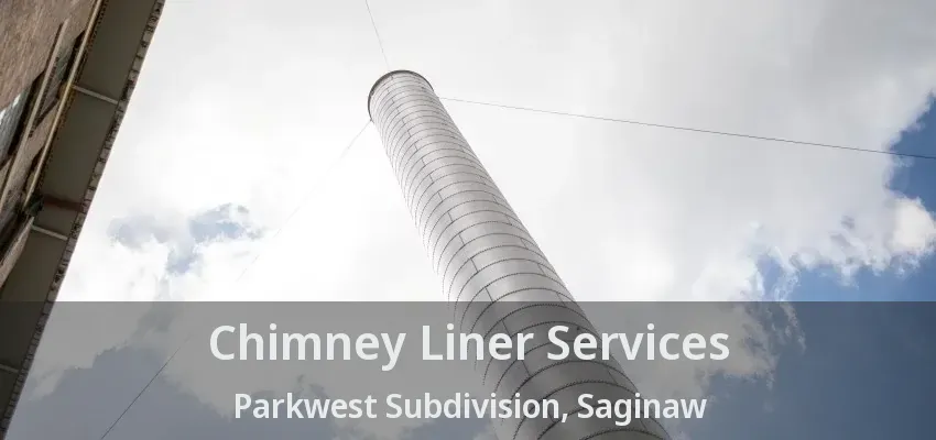 Chimney Liner Services Parkwest Subdivision, Saginaw - TX Chimney Liner Services Parkwest Subdivision, Saginaw - TX
