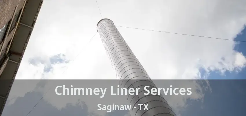 Chimney Liner Services Saginaw - TX Chimney Liner Services Saginaw - TX
