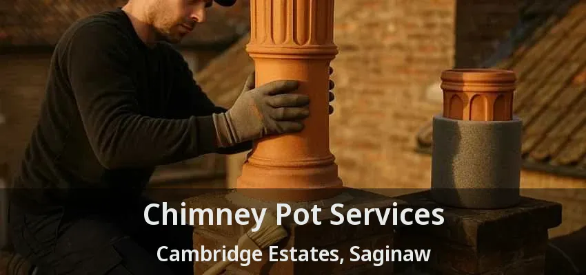 Chimney Pot Services Cambridge Estates, Saginaw - TX