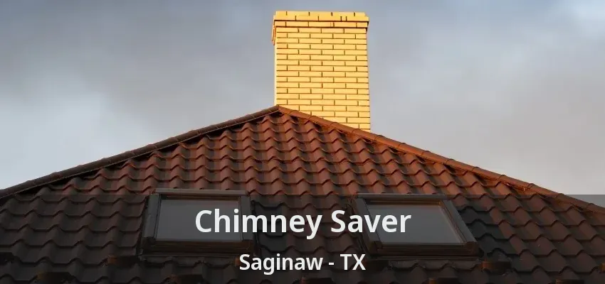 Chimney Saver Saginaw - TX Chimney Saver Saginaw - TX