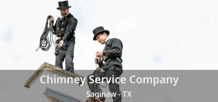 Chimney Service Company Saginaw - TX