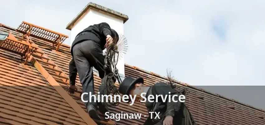 Chimney Service Saginaw - TX Chimney Service Saginaw - TX