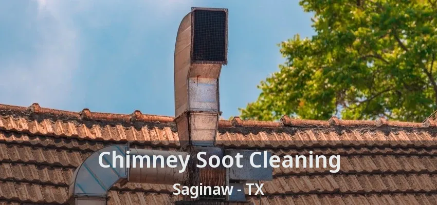 Chimney Soot Cleaning Saginaw - TX Chimney Soot Cleaning Saginaw - TX