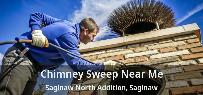 Chimney Sweep Near Me Saginaw North Addition, Saginaw - TX Chimney Sweep Near Me Saginaw North Addition, Saginaw - TX