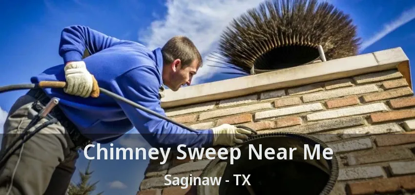 Chimney Sweep Near Me Saginaw - TX Chimney Sweep Near Me Saginaw - TX
