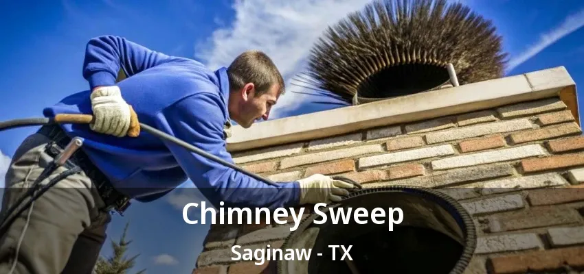 Chimney Sweep Saginaw - TX Chimney Sweep Saginaw - TX