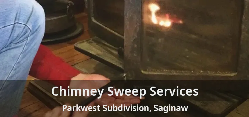 Chimney Sweep Services Parkwest Subdivision, Saginaw - TX Chimney Sweep Services Parkwest Subdivision, Saginaw - TX