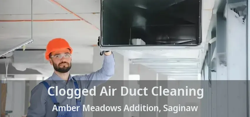 Clogged Air Duct Cleaning Amber Meadows Addition, Saginaw - TX