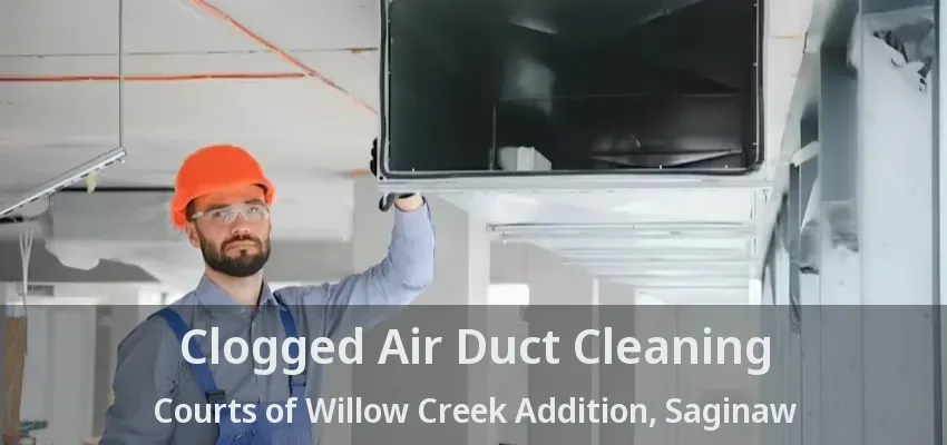 Clogged Air Duct Cleaning Courts of Willow Creek Addition, Saginaw - TX Clogged Air Duct Cleaning Courts of Willow Creek Addition, Saginaw - TX