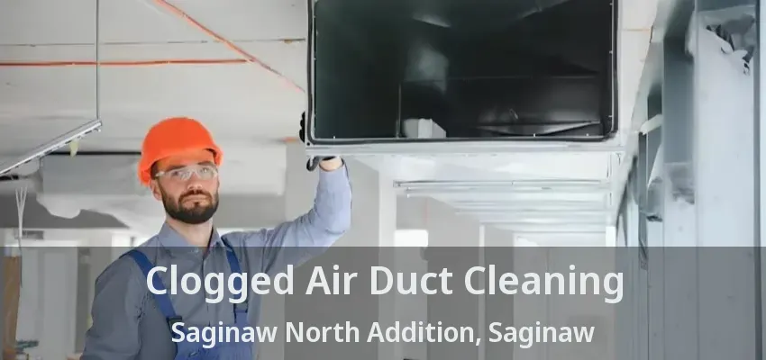 Clogged Air Duct Cleaning Saginaw North Addition, Saginaw - TX
