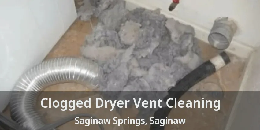 Clogged Dryer Vent Cleaning Saginaw Springs, Saginaw - TX Clogged Dryer Vent Cleaning Saginaw Springs, Saginaw - TX