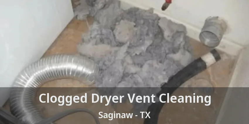 Clogged Dryer Vent Cleaning Saginaw - TX