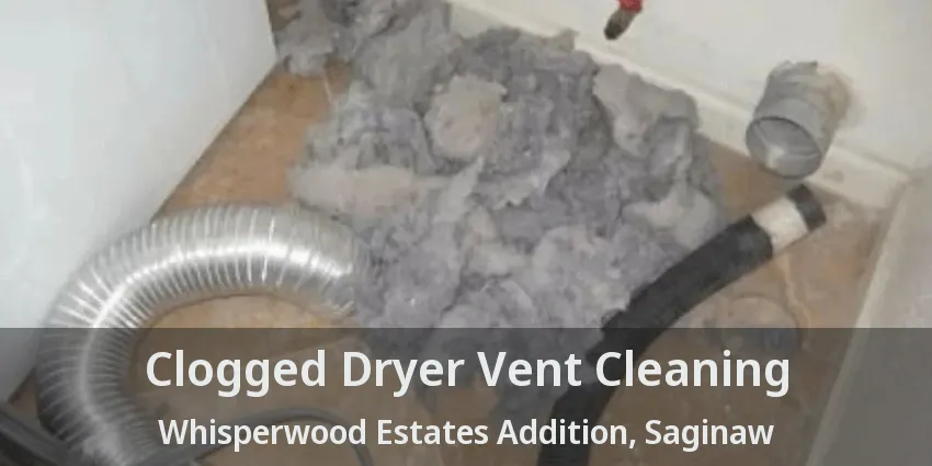 Clogged Dryer Vent Cleaning Whisperwood Estates Addition, Saginaw - TX Clogged Dryer Vent Cleaning Whisperwood Estates Addition, Saginaw - TX