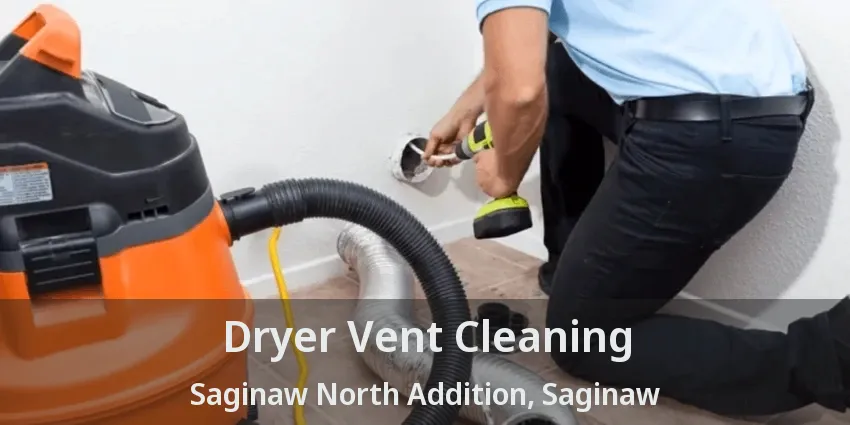 Dryer Vent Cleaning Saginaw North Addition, Saginaw - TX