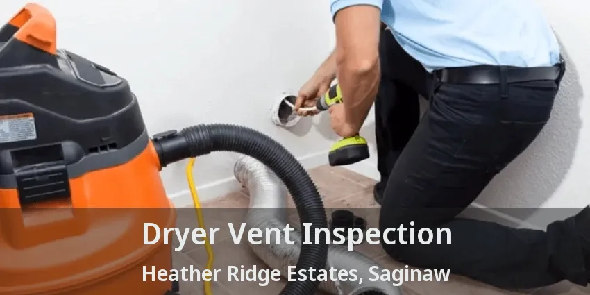 Dryer Vent Inspection Heather Ridge Estates, Saginaw - TX Dryer Vent Inspection Heather Ridge Estates, Saginaw - TX
