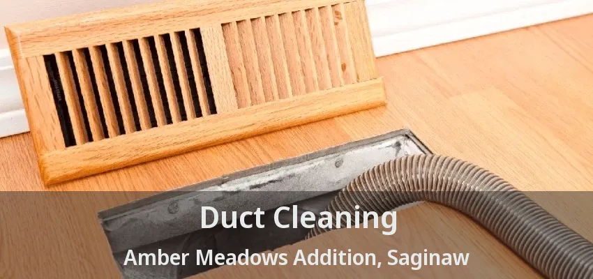 Duct Cleaning Amber Meadows Addition, Saginaw - TX