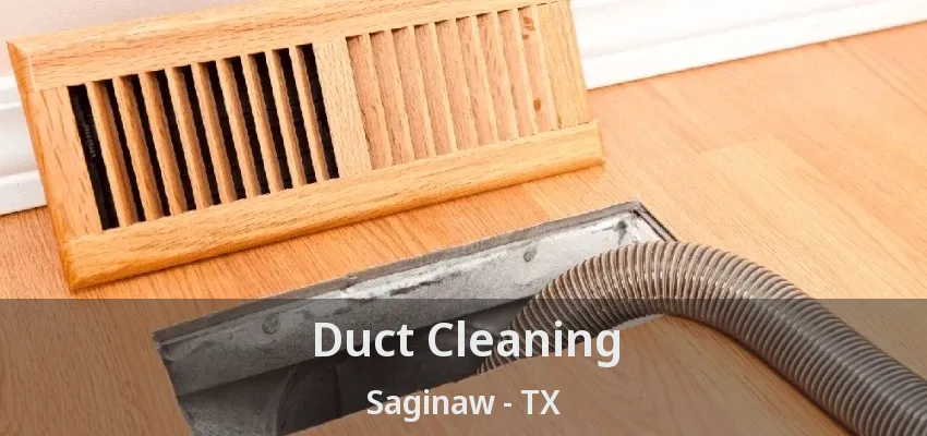 Duct Cleaning Saginaw - TX Duct Cleaning Saginaw - TX