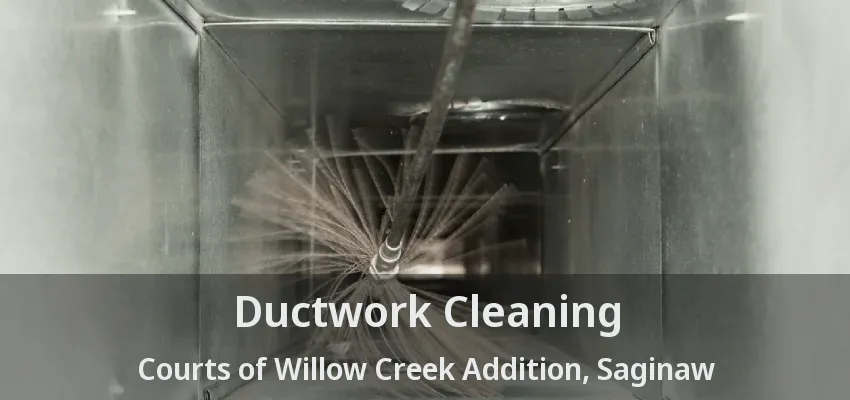 Ductwork Cleaning Courts of Willow Creek Addition, Saginaw - TX Ductwork Cleaning Courts of Willow Creek Addition, Saginaw - TX