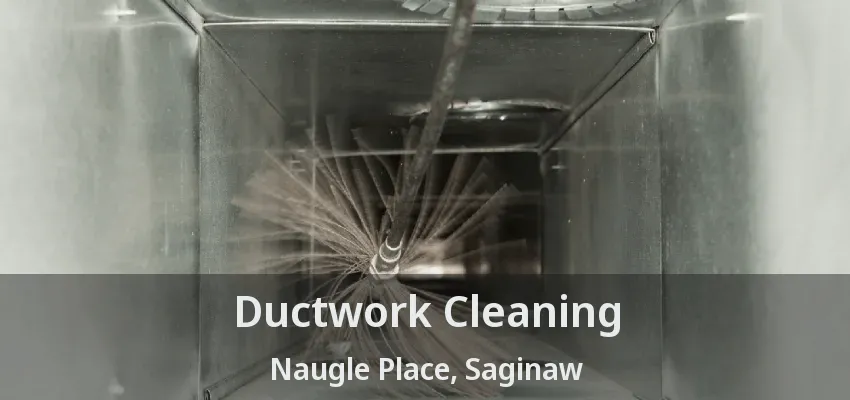 Ductwork Cleaning Naugle Place, Saginaw - TX Ductwork Cleaning Naugle Place, Saginaw - TX
