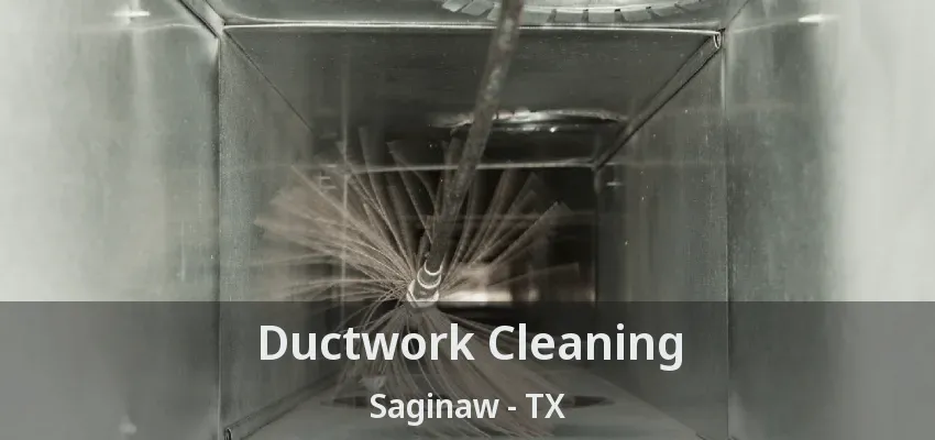 Ductwork Cleaning Saginaw - TX Ductwork Cleaning Saginaw - TX