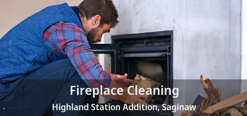 Fireplace Cleaning Highland Station Addition, Saginaw - TX