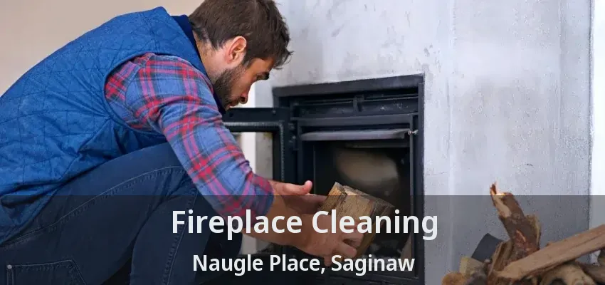 Fireplace Cleaning Naugle Place, Saginaw - TX Fireplace Cleaning Naugle Place, Saginaw - TX