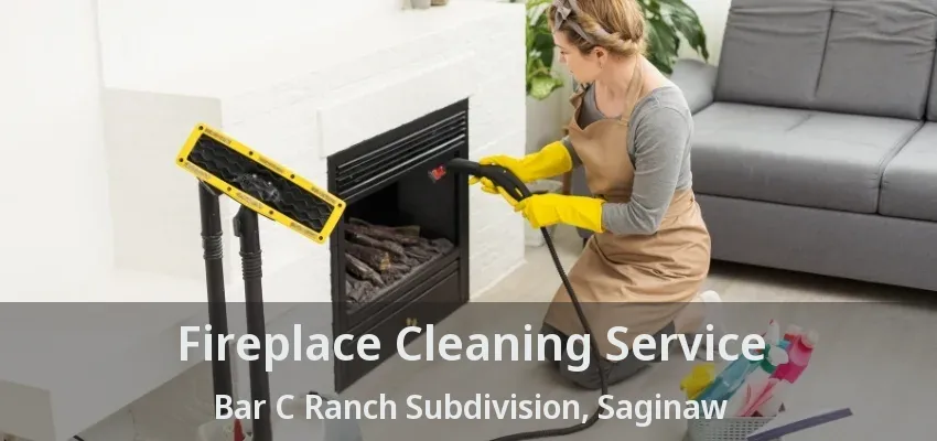 Fireplace Cleaning Service Bar C Ranch Subdivision, Saginaw - TX