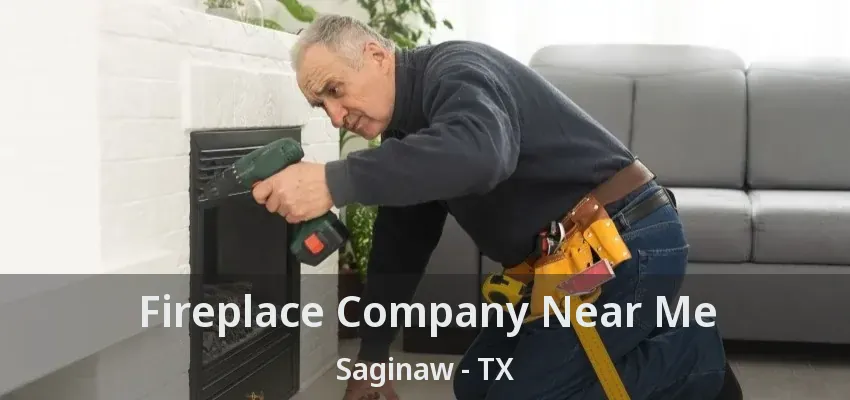 Fireplace Company Near Me Saginaw - TX Fireplace Company Near Me Saginaw - TX