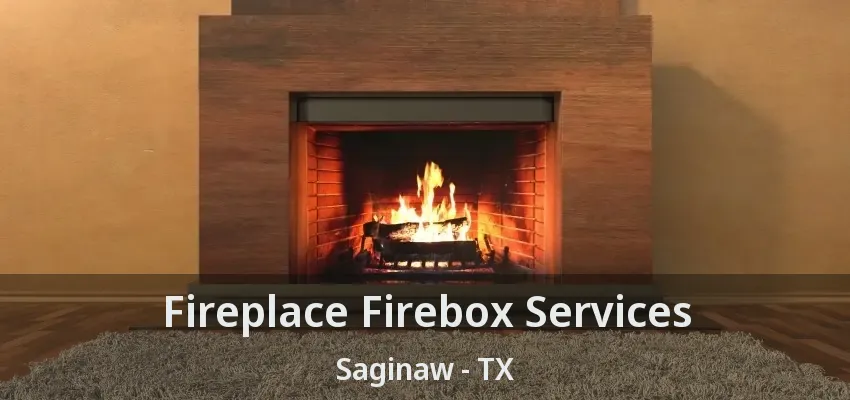 Fireplace Firebox Services Saginaw - TX Fireplace Firebox Services Saginaw - TX
