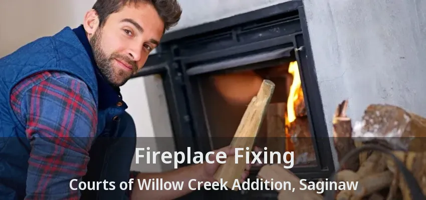 Fireplace Fixing Courts of Willow Creek Addition, Saginaw - TX