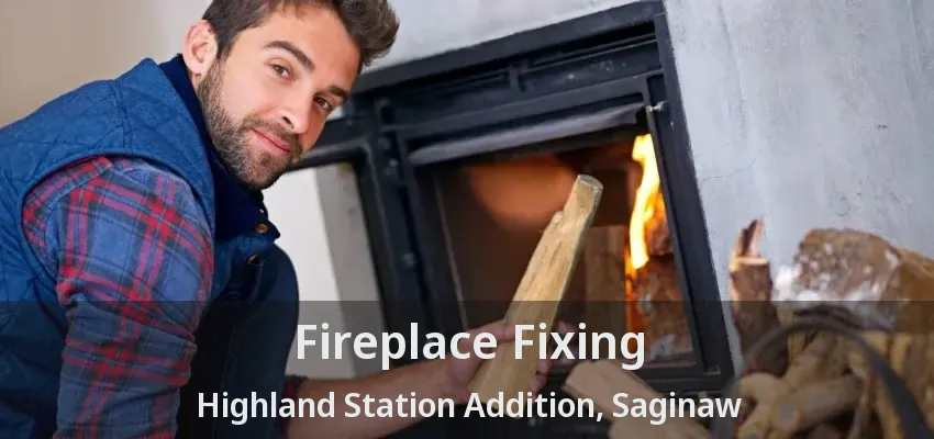 Fireplace Fixing Highland Station Addition, Saginaw - TX