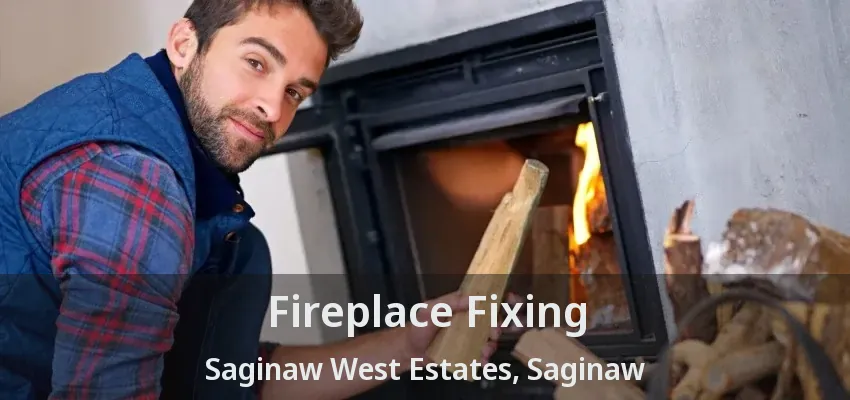 Fireplace Fixing Saginaw West Estates, Saginaw - TX Fireplace Fixing Saginaw West Estates, Saginaw - TX