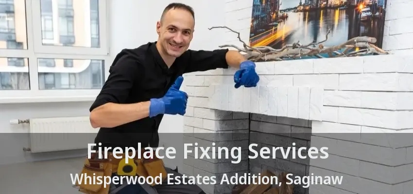 Fireplace Fixing Services Whisperwood Estates Addition, Saginaw - TX Fireplace Fixing Services Whisperwood Estates Addition, Saginaw - TX