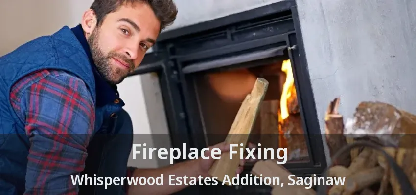 Fireplace Fixing Whisperwood Estates Addition, Saginaw - TX