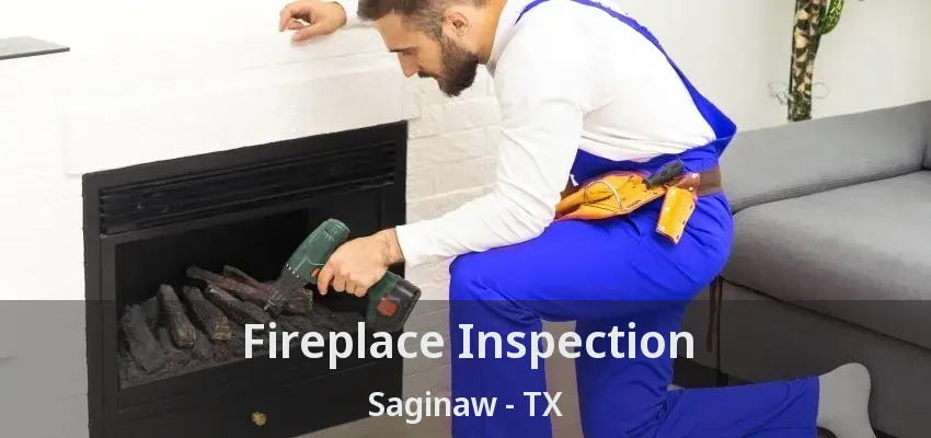 Fireplace Inspection Saginaw - TX