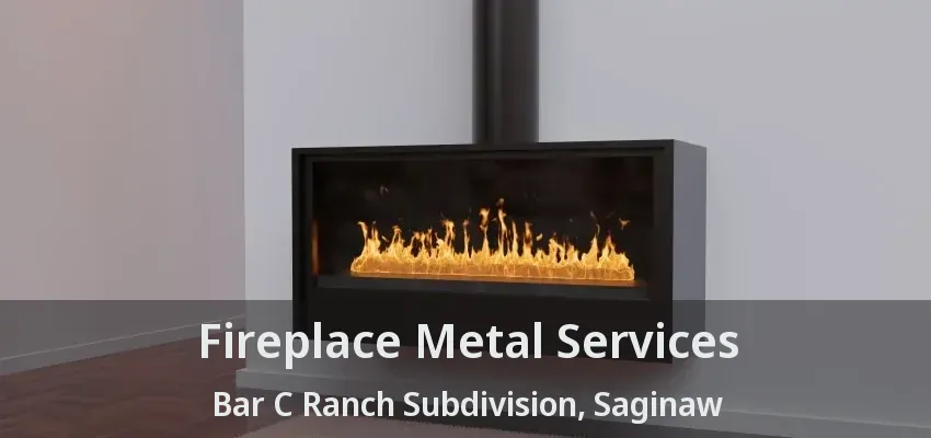 Fireplace Metal Services Bar C Ranch Subdivision, Saginaw - TX Fireplace Metal Services Bar C Ranch Subdivision, Saginaw - TX
