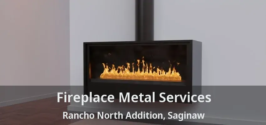 Fireplace Metal Services Rancho North Addition, Saginaw - TX Fireplace Metal Services Rancho North Addition, Saginaw - TX