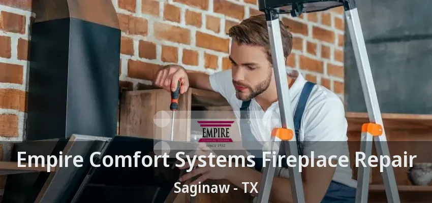 Empire Comfort Systems Fireplace Repair Saginaw - TX
