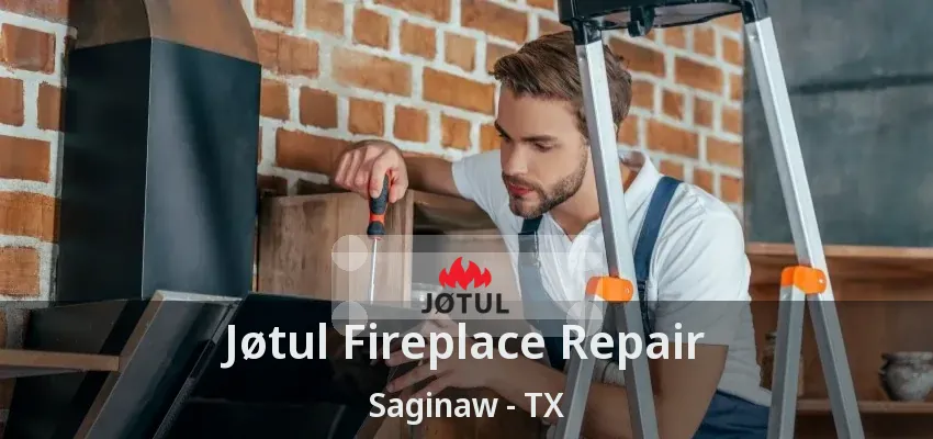 Jøtul Fireplace Repair Saginaw - TX